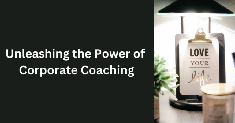 Unleashing the Power of Corporate Coaching